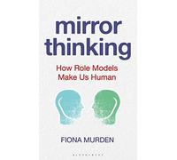 Mirror Thinking: How Role Models Make Us Human (Bloomsbury Sigma)