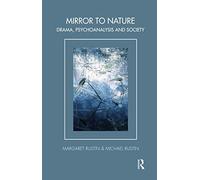 Mirror to Nature: Drama, Psychoanalysis and Society (The Tavistock Clinic Series)