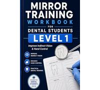 Mirror Training Workbook for Dental Students: Improve Indirect Vision & Hand Control (Dental Mirror Training Workbook Series)