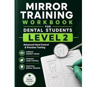 Mirror Training Workbook for Dental Students Level 2: Advanced Hand Control & Precision Training (Dental Mirror Training Workbook Series)