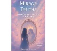 Mirror Truths: Seeing Yourself The Way God Sees You