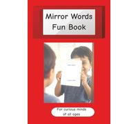 Mirror Words Fun Book: Phrases to hold up to a mirror to read them to inspire curious minds | 6X9 inches, 103 pages |100+ Phrases | Gift for all Ages