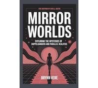 Mirror Worlds: Exploring the Mysteries of Doppelgangers and Parallel Realities