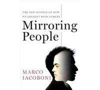 Mirroring People: The New Science of How We Connect with Others