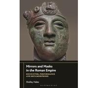 Mirrors and Masks in the Roman Empire: Encounter, Performance and Metamorphosis