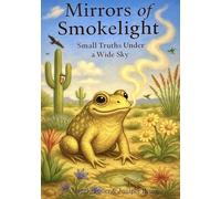 Mirrors of Smokelight: Small Truths Under A Wide Sky