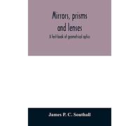 Mirrors, prisms and lenses; a text-book of geometrical optics