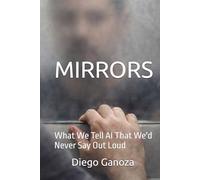 MIRRORS: What We Tell AI That We'd Never Say Out Loud