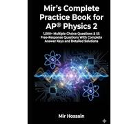 Mir's Complete Practice Book for AP® Physics 2: 1,000+ Multiple Choice Questions & 55 Free-Response Questions With Complete Answer Keys and Detailed Solutions