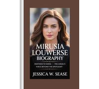MIRUSIA LOUWERSE BIOGRAPHY: Destined to Shine-The Angel’s Voice Beyond the Spotlight