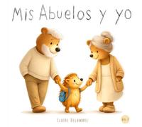 Mis abuelos y yo: Libro ilustrado para niños de 2 a 6 años - Una historia tierna sobre los abuelos y los momentos en familia - Ideal para leer antes de dormir