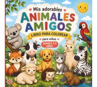 Mis Adorables Amigos Animales: Un libro de colorear sencillo para niños de 3 a 5 años con 25 dibujos de animales fáciles