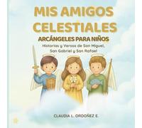 Mis Amigos Celestiales: Arcángeles para niños