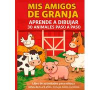 MIS AMIGOS DE GRANJA: Aprende a dibujar 30 animales paso a paso (MIS AMIGOS LOS ANIMALES)