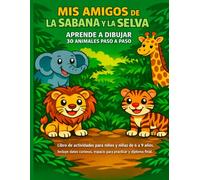 Mis Amigos de la Sabana y la Selva: Aprende a Dibujar 30 Animales Paso a Paso.: Libro de Actividades para Niños y Niñas de 6 a 9 años. Incluye Datos ... y Diploma Final. (MIS AMIGOS LOS ANIMALES)