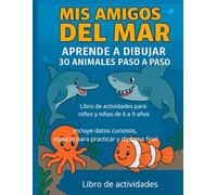 MIS AMIGOS DEL MAR: Aprende a dibujar 30 animales paso a paso (MIS AMIGOS LOS ANIMALES)