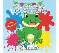 Mis Amigos Los Animales: Un Encantador Libro para Colorear para Niños de 3+ Años | Divertido, Educativo y Perfecto para Pequeños Artistas