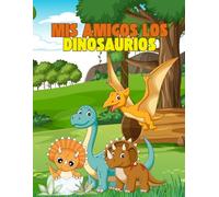 Mis Amigos los dinosaurios: Libro de dinosaurios para colorear