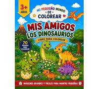 Mis Amigos los Dinosaurios: Libro para Colorear de Dinosaurios para Niños de 3 a 8 Años | 70 Dibujos Grandes, Fáciles y Adorables con Líneas Gruesas (Mi Pequeño Mundo de Colorear)