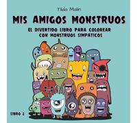 Mis Amigos Monstruos - El divertido libro para colorear para colorear con monstruos simpaticos. Libro 2: Ideal para niños y niñas a partir de 4 años, con dibujos fáciles, creatividad y mucha diversión