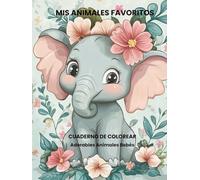 Mis Animales favoritos: Cuaderno de Colorear: Adorables Animales Bebé