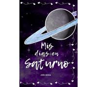 Mis días en Saturno: Una historia sobre lo que fuimos... y lo que no fuimos capaces de ser