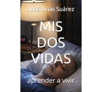 MIS DOS VIDAS: aprender a vivir