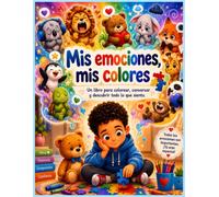 Mis emociones, mis colores: Un libro para colorear, conversar y descubrir todo lo que siento