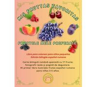 MIS FRUTTAS FAVORITAS, FRUCTELE MELE PREFERATE: Carte bilingvă română-spaniolă cu 17 fructe: fotografii reale și pagină de degustare. Mi primer libro ... 3-5 años. (Friendly Nature Learning Series)