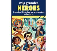 MIS GRANDES HÉROES | Grandes Historias para pequeños soñadores: Descubre las vidas extraordinarias que inspirarán a tus hijos a soñar en grande