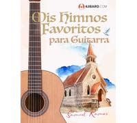 Mis Himnos Favoritos para Guitarra: Una colección de himnos y cantos de alabanza