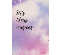 Mis ideas mágicas: Cuaderno para apuntar las ideas que te hacen soñar bonito. Journaling para crecimiento personal y bienestar.