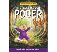 Mis palabras con poder: Criando niños creativos y con valores. Libro de cuentos en español para niños de 5 a 8 años. Spanish edition. (Yo Crezco ... sobre emociones, autoestima y amor propio)