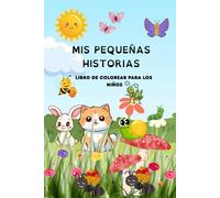 MIS PEQUEÑAS HISTORIAS: LIBRO DE COLOREAR PARA LOS NIÑOS