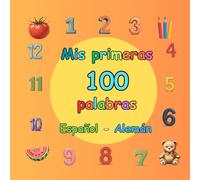 Mis primeras 100 palabras.: 100 imagenes coloridas en Español y Alemán.