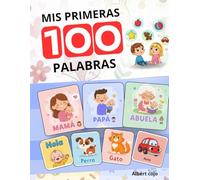 Mis Primeras 100 Palabras El Libro Esencial en Español para Bebés y Niños.: Aprende Vocabulario, Mis Primeras Letras y Frases. Un Regalo Ideal para el Desarrollo Temprano.