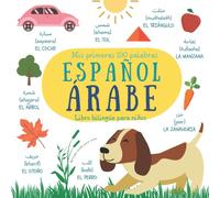 Mis primeras 100 palabras Español Árabe | Libro bilingüe para niños | Aprender árabe para niños: Pequeño diccionario ilustrado para niños y principiantes