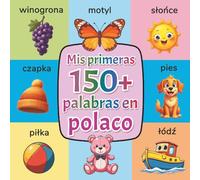 Mis primeras 150+ palabras en polaco: Diccionario ilustrado bilingüe español-polaco para niños (2-7 años) | Aprende vocabulario básico con imágenes coloridas