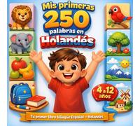 Mis primeras 250 palabras en Holandés: Aprende holandés, Diccionario ilustrado bilingüe español-neerlandés con 250 palabras esenciales para niños.