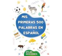 Mis primeras 500 palabras en español: Mi primer libro ilustrado sobre temas cotidianos para niños, adolescentes y adultos principiantes - diccionario ... palabras ilustradas más comunes en español