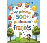 Mis primeras 500+ palabras en francés: Diccionario visual ilustrado bilingüe español-francés para niños de 4 a 9 años | Aprende jugando colores, animales y números en preescolar y primaria