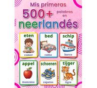 Mis primeras 500+ palabras en neerlandés: Un diccionario visual bilingüe español-neerlandés para niños de 4 a 9 años, con ilustraciones a color, ... y un inicio sencillo en la lengua neerlandesa
