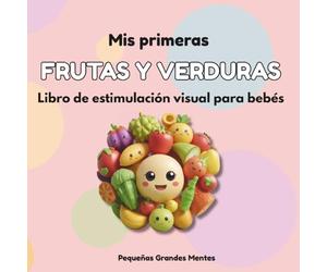 Mis Primeras Frutas Y Verduras: Libro de estimulación visual para bebés