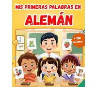 Mis Primeras Palabras En Alemán: Diccionario ilustrado bilingüe Españo l- Alemán | Aprende más de 150 palabras esenciales | El primer libro para aprender vocabulario.