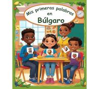 Mis primeras palabras en Búlgaro: Diccionario ilustrado bilingüe Español - Búlgaro | Aprende más de 150 palabras esenciales | El primer libro para aprender vocabulario.