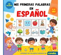 Mis primeras palabras en Español: Un libro ilustrado colorido para ayudar a los niños y principiantes a aprender vocabulario básico en Español.