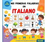 Mis primeras palabras en Italiano: Diccionario ilustrado bilingüe español-italiano para niños y principiantes, para aprender vocabulario básico del italiano.