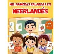 Mis primeras palabras en Neerlandés: Diccionario ilustrado bilingüe Español - Neerlandés | Aprende más de 150 palabras esenciales | El primer libro para aprender vocabulario.