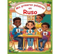 Mis primeras palabras en Ruso: Diccionario ilustrado bilingüe Español - Ruso | Aprende más de 150 palabras esenciales | El primer libro para aprender vocabulario.