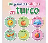 Mis primeras palabras en turco: Diccionario ilustrado bilingüe turco-español para niños de 2 a 7 años, con más de 150 palabras básicas acompañadas de imágenes divertidas.